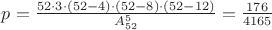 $p=\frac{52\cdot 3\cdot (52-4)\cdot(52-8)\cdot(52-12)}{A_{52}^5}=\frac{176}{4165}$