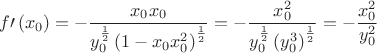 $$
f\prime \left( {x_0 } \right) =  - \frac{{x_0 x_0 }}
{{y_0^{\frac{1}
{2}} \left( {1 - x_0 x_0^2 } \right)^{\frac{1}
{2}} }} =  - \frac{{x_0^2 }}
{{y_0^{\frac{1}
{2}} \left( {y_0^3 } \right)^{\frac{1}
{2}} }} =  - \frac{{x_0^2 }}
{{y_0^2 }}
$$