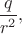 $\dfrac{q}{r^2},$