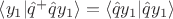 $\[\left\langle {{y_1}|{{\hat q}^ + }\hat q{y_1}} \right\rangle  = \left\langle {\hat q{y_1}|\hat q{y_1}} \right\rangle \]$