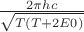 $\frac {2 \pi h c} {\sqrt{T(T+2E0)}}$