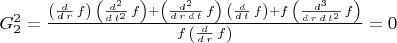 $G_2^2=\frac{\left( \frac{d}{d\,r}\,f\right) \,\left( \frac{{d}^{2}}{d\,{t}^{2}}\,f\right) +\left( \frac{{d}^{2}}{d\,r\,d\,t}\,f\right) \,\left( \frac{d}{d\,t}\,f\right) +f\,\left( \frac{{d}^{3}}{d\,r\,d\,{t}^{2}}\,f\right) }{f\,\left( \frac{d}{d\,r}\,f\right) }=0$