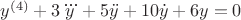$y^{(4)}+3\dddot{y}+5\ddot{y}+10\dot{y}+6y=0$