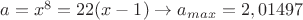 $a=x^8=22(x-1)\to a_{max}=2,01497$