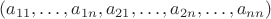 $(a_{11},\dots,a_{1n},a_{21},\dots, a_{2n},\dots, a_{nn})$