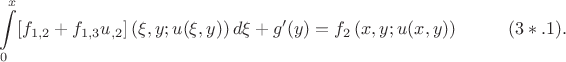 $$
\int\limits_0^x [f_{1,2} + f_{1,3}u_{,2}]\left( \xi , y ; u(\xi , y) \right) d\xi + g'(y) = f_2\left( x , y ; u(x , y) \right) \eqno (3*.1).
$$
