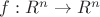 $f:R^{n} \to R^{n}$