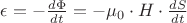 \epsilon =- \frac{d\Phi}{dt}= -\mu_0 \cdot H \cdot \frac{dS}{dt}