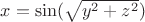 $x=\sin(\sqrt{y^2+z^2})$