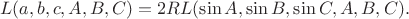 $$
L(a, b, c, A, B, C) = 2R L(\sin A, \sin B, \sin C, A, B, C).
$$