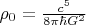 $ \rho_0 = \frac{c^5}{8 \pi \hbar G^2 }$