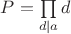 $P=\prod\limits_{d|a}d$