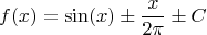 $$f(x)=\sin(x) \pm \dfrac {x}{2\pi} \pm C$$