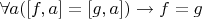 $\forall a ([f, a] = [g, a]) \to f = g$