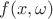 $f(x,\omega)$
