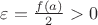 $\varepsilon = \frac{f(a)}{2} > 0$
