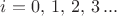 $i = 0,\,1,\,2,\,3\,...$ $i = 0,\,1,\,2,\,3\,...$