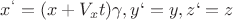$x^{&lsquo;}=(x +V_x t)\gamma, y{&lsquo;}=y,z{&lsquo;}=z$