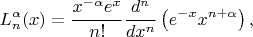 $$L_n^{\alpha}(x)=\frac{x^{-\alpha}e^x}{n!}\frac{d^n}{dx^n}\left(e^{-x}x^{n+\alpha}\right),$$
