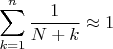 $$\sum\limits_{k=1}^{n}\frac{1}{N+k}\approx 1$$