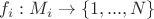 $f_i: M_i \to \left\lbrace 1, ..., N\right\rbrace$ $f_i: M_i \to \left\lbrace 1, ..., N\right\rbrace$