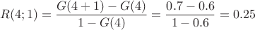 $$R(4;1) =\frac{G(4+1)-G(4)}{1-G(4)}= \frac{0.7-0.6}{1-0.6}= 0.25$$