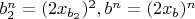 $b_2^n=(2x_{b_2})^2, b^n=(2x_b)^n$