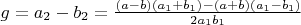 $g= a_2 - b_2 = \frac{(a-b)(a_1+b_1) - (a+b)(a_1-b_1)}{2a_1b_1}$