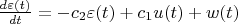 $\frac{d\varepsilon(t)}{dt}= -c_2 \varepsilon(t) + c_1 u(t) + w(t)$