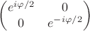 $\begin{pmatrix}
e^{i\varphi/2} &  0 \\
0&  e^{-i\varphi/2}
\end{pmatrix}$