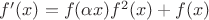 $f'(x)=f(\alpha x)f^2(x)+f(x)$