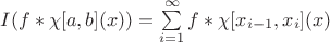 $I(f*\chi[a,b](x))=\sum\limits_{i=1}^{\infty}f*\chi[x_{i-1},x_i](x)$