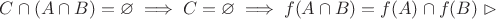 $C \cap (A \cap B) = \varnothing \implies C = \varnothing \implies f(A \cap B) = f(A) \cap f(B) \vartriangleright$