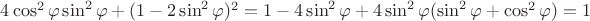 $4\cos^2 \varphi \sin^2\varphi + (1 - 2\sin^2\varphi)^2 = 1 - 4 \sin^2 \varphi + 4\sin^2\varphi(\sin^2\varphi+\cos^2\varphi) = 1$
