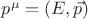 $p^\mu=(E,\vec p)$