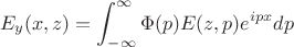 $$E_y(x,z)=\int_{-\infty}^{\infty}\Phi(p)E(z,p)e^{ipx} dp$$