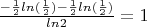 $\frac {- \frac 1 2 ln(\frac 1 2) - \frac 1 2  ln(\frac 1 2)} {ln 2} = 1$