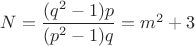 $N=\dfrac{(q^2-1)p}{(p^2-1)q}=m^2+3$