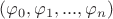 $(\varphi_0 , \varphi_1 , ... , \varphi_n)$