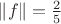$\left\lVert f \right\rVert = \frac{2}{5}$