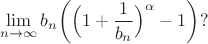 $$\lim_{n \rightarrow \infty}{b_n \bigg( \Big( 1+\frac{1}{b_n} \Big)^{\alpha}-1 \bigg)} ?$$
