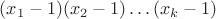 $(x_1-1)(x_2-1)\dots(x_k-1)$