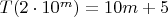 $T(2\cdot 10^m)=10m+5$