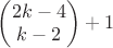 $\begin{pmatrix}2k-4\\k-2\end{pmatrix}+1$