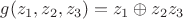 $g(z_1,z_2,z_3)=z_1\oplus z_2z_3$ $g(z_1,z_2,z_3)=z_1\oplus z_2z_3$