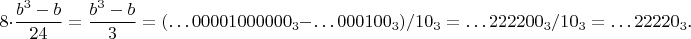 $$8\cdot\frac{b^3-b}{24}=\frac{b^3-b}3=(\dots 00001000000_3-\dots 000100_3)/10_3=\dots 222200_3/10_3=\dots 22220_3\text{.}$$
