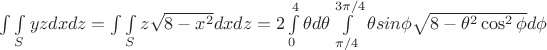 $\int\int\limits_S yzdxdz = \int\int\limits_S z \sqrt {8 - x^2}dxdz = 2\int\limits_0^4 \theta d \theta \int\limits_{\pi/4}^{3\pi/4} \theta sin \phi \sqrt {8 - \theta^2 \cos^2\phi} d\phi$