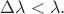 $\Delta\lambda<\lambda.$