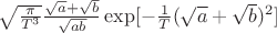 \sqrt{\frac{\pi}{T^3}}\frac{\sqrt{a}+\sqrt{b}}{\sqrt{ab}}\exp[-\frac{1}{T}(\sqrt{a}+\sqrt{b})^2]