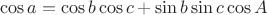 $$\cos a=\cos b\cos c+\sin b\sin c\cos A$$